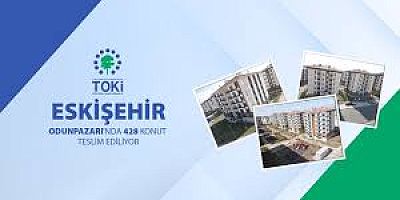 Eskişehir Odunpazarı'nda 428 sosyal konut teslim ediliyor